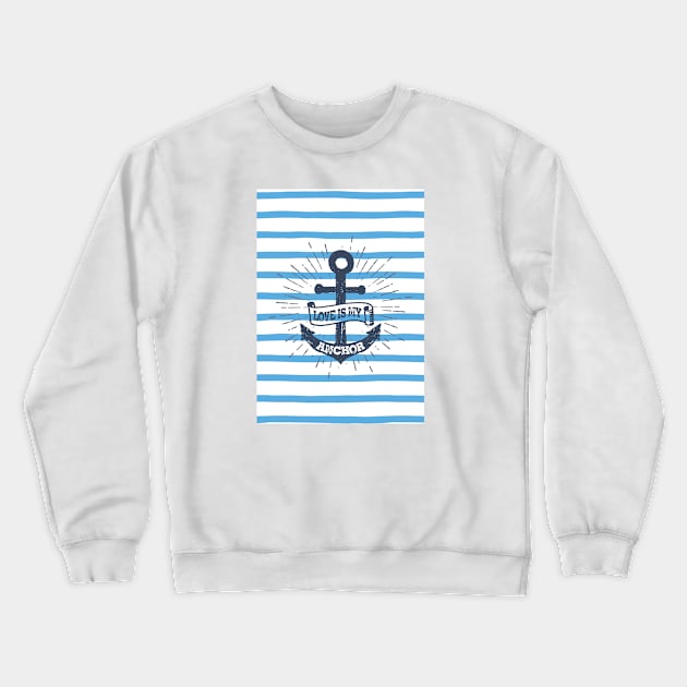 Nautical lettering: Love is my anchor Crewneck Sweatshirt by GreekTavern